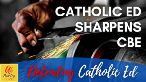 Catholic Ed Sharpens CBE - Defending Catholic Ed